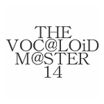 THE VOC@LOiD M@STER 14 × daniwellP